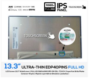 PANTALLA 13.3" LED FULL HD 40 PINS IPS ON CELL TOUCH SIN BRACKETS